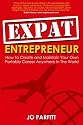 Expat Entrepreneur: How to Create and Maintain Your Own Portable Career Anywhere in the World