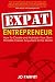 Expat Entrepreneur: How To Create and Maintain Your Own Portable Career Anywhere In The World Expat Entrepreneur: How To Create and Maintain Your Own Portable Career Anywhere In The World cover image