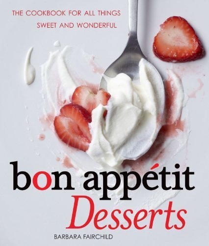 Bon Appetit Desserts: The Cookbook for All Things Sweet and Wonderful by Barbara Fairchild (2010-11-02)