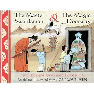 The Master Swordsman and the Magic Doorway: Two Legends from Ancient China by Alice Provensen
