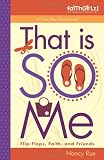 That Is SO Me: 365 Days of Devotions: Flip-Flops, Faith, and Friends (Faithgirlz!)
