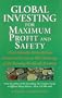 Global Investing for Maximum Profit and Safety: Think Globally - Diversify Your Investment Income to Take Advantage of the Booming Worldwide Economy