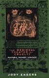 The Medieval Theater of Cruelty: Rhetoric, Memory, Violence