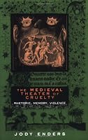 The Medieval Theater of Cruelty: Rhetoric, Memory, Violence