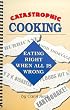 Catastrophic Cooking