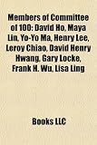 Members of Committee of 100: David Ho, Maya Lin, Yo-Yo Ma, Henry Lee, Leroy Chiao, David Henry Hwang, Gary Locke, Frank H. Wu, Lisa Ling