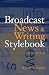 Broadcast News and Writing Stylebook (3rd Edition)