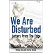 We are Disturbed: Letters from the Edge