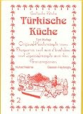 T�rkische K�che: Original Kochrezepte vom Bosporus und aus Anatolien und Spezialrezepte aus den Grenzregionen