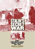 Stalin's Secret War: Soviet Counterintelligence Against the Nazis, 1941-1945 (Modern War Studies)