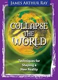 Collapse the World: Techniques for Shaping a New Reality