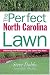 Book The Perfect North Carolina Lawn: Attaining and Maintaining the Lawn You Want (Creating and Maintaining the Perfect Lawn)