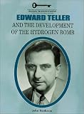 Edward Teller and the Development of the Hydrogen Bomb (Unlocking the Secrets of Science)