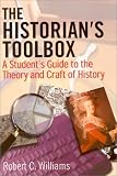 The Historian's Toolbox : A Student's Guide To The Theory And Craft Of History