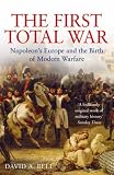 The First Total War: Napoleon's Europe and the Birth of Modern Warfare