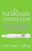 The Inadequate Conception: From Barry White To Blastocytes: What Your Mom Didn'T Tell You About Getting Pregnant