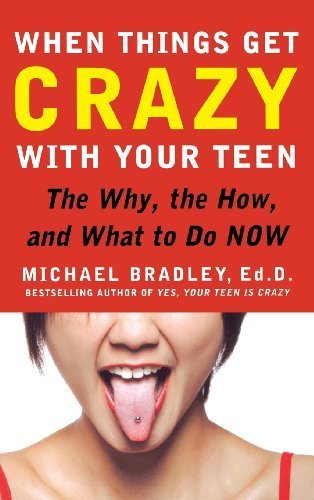 When Things Get Crazy with Your Teen: The Why, the How, and What to do Now by Mike Bradley (2008-12-10)