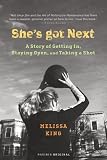 Shes Got Next : A Story of Getting In, Staying Open, and Taking a Shot
