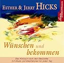W&uuml;nschen und Bekommen. CD: Abrahams Anleitung zur Erf&uuml;llung Ihrer W&uuml;nsche