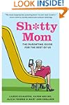 Sh*tty Mom: The Parenting Guide for t...
