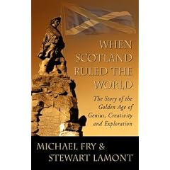 When Scotland Ruled the World: The Story of the Golden Age of Genius, Creativity and Exploration