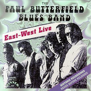 Paul Butterfield Blues Band - East-West Live - Zortam Music