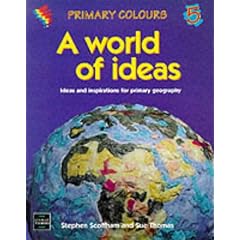 Primary Colours - 5 A World of Ideas: Ideas and Inspirations for Primary Geography