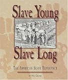 Slave Young, Slave Long : The American Slave Experience