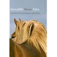 Incredible Horse Tales (Incredible Tales) by Jessie C. Shiers