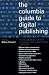 The Columbia Guide to Digital Publishing