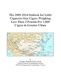 The 2009-2014 Outlook for Little Cigarette-Size Cigars Weighing Less Than 3 Pounds Per 1,000 Cigars in Greater China