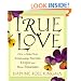True Love: How to Make Your Relationship Sweeter, Deeper, and More Passionate