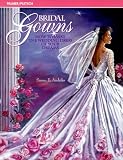Bridal Gowns: How to Make the Wedding Dress of Your Dreams