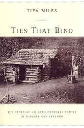 Ties That Bind: The Story of an Afro-Cherokee Family in Slavery and Freedom (American Crossroads)