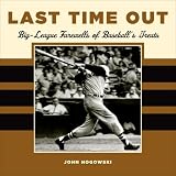 Last Time Out: Big League Farewells of Baseballs Greatest