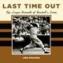 Last Time Out: Big League Farewells of Baseball's Greatest