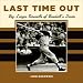Last Time Out: Big League Farewells of Baseball's Greatest