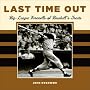 Last Time Out: Big League Farewells of Baseball's Greatest