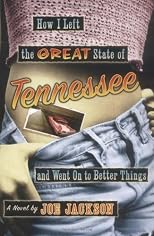 How I Left the Great State of Tennessee and Went on to Better Things: A Novel