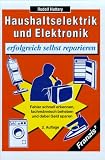 Haushaltselektrik und Elektronik erfolgreich selbst reparieren