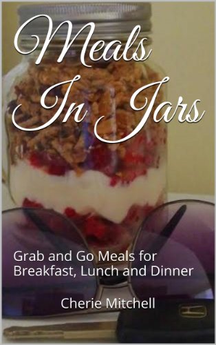 Meals In Jars: Grab and Go Meals for Breakfast, Lunch and Dinner