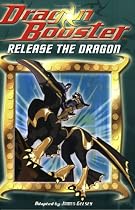 Dragon Booster Chapter Book #2: Release the Dragon: Dragon Booster Chapter Book: Release the Dragon - Book #2
