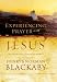 Experiencing Prayer with Jesus: The Power of His Presence and Example