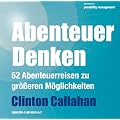 Abenteuer Denken - 52 Abenteuerreisen zu gr��eren M�glichkeiten