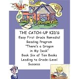 THE CATCH-UP KID'S EASY FIRST GRADE REMEDIAL READING PROGRAM ~~ "There's a Dragon in My Desk!" ~~ Book Six of Ten Books LEADING TO GRADE-LEVEL SUCCESS (The Catch-Up Kid's Remedial Reading Program)