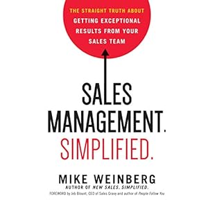 Sales Management. Simplified: The Straight Truth About Getting Exceptional Results from Your Sales Team