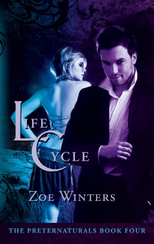 Life Cycle (Paranormal Romance/Urban Fantasy: Preternaturals Book 4) by Zoe Winters