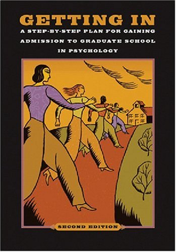 Getting In: A Step-By-Step Plan for Gaining Admission to Graduate School in Psychology