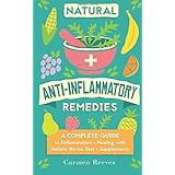 natural anti inflammatory remedies a complete guide to inflammation  healing with holistic herbs diet  supplements