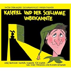 Kasperl und der schlimme Unbekannte CD: Doctor D�blingers geschmackvolles Kasperltheater. Ein bayrisches Kasperlh�rspiel f�r Kinder ab 5 Jahren, wobei die Erwachsenen durchaus mitlachen k�nnen
